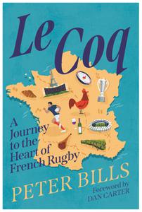 Le Coq A Journey to the Heart of French Rugby