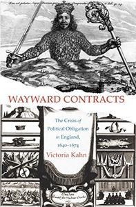 Wayward Contracts The Crisis of Political Obligation in England, 1640-1674 