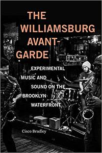 The Williamsburg Avant-Garde Experimental Music and Sound on the Brooklyn Waterfront