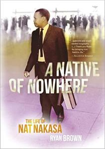 A Native of Nowhere The Life of Nat Nakasa