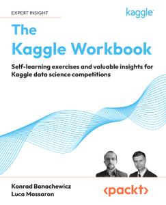 The Kaggle Workbook  Self-Learning Exercises and Valuable Insights for Kaggle Data Science Competitions