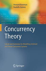 Concurrency Theory Calculi an Automata for Modelling Untimed and Timed Concurrent Systems