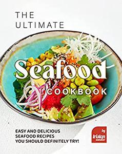 The Ultimate Seafood Cookbook Easy and Delicious Seafood Recipes You Should Definitely Try!