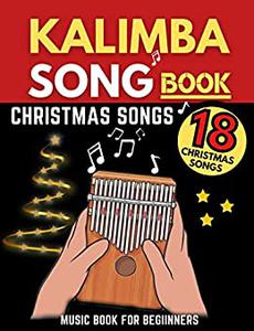 Kalimba Songbook, Christmas Songs Big Music Book, 18 Easy-to-play Songs for Beginners In C, (10 and 17 Key)