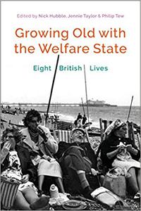 Growing Old with the Welfare State Eight British Lives