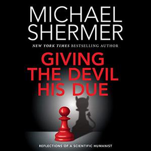 Giving the Devil His Due Reflections of a Scientific Humanist [Audiobook] 