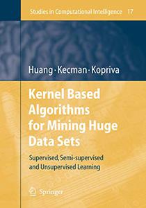 Kernel Based Algorithms for Mining Huge Data Sets Supervised, Semi-supervised, and Unsupervised Learning