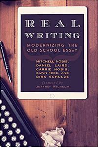 Real Writing Modernizing the Old School Essay