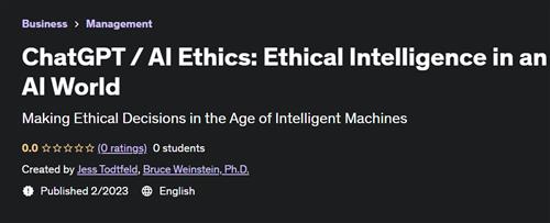 ChatGPT –  AI Ethics Ethical Intelligence in an AI World – [UDEMY]