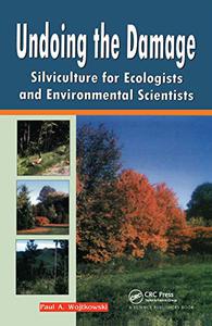 Undoing the Damage Silviculture for Ecologists and Environmental Scientists