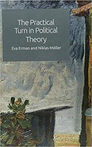 The Practical Turn in Political Theory