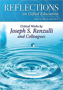 Reflections on Gifted Education Critical Works by Joseph S. Renzulli and Colleagues