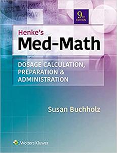 Henke's Med-Math Dosage Calculation, Preparation, & Administration 