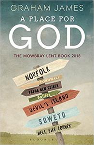 A Place for God The Mowbray Lent Book 2018