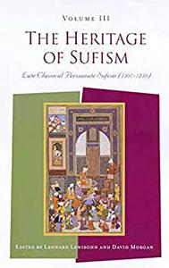 The Heritage of Sufism Late Classical Persianate Sufism (1501-1750), Volume 3