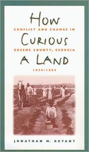 How Curious a Land Conflict and Change in Greene County, Georgia, 1850-1885 Ed 2