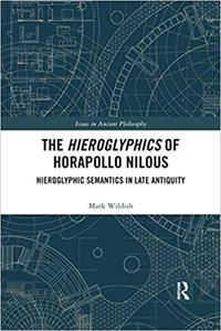 The Hieroglyphics of Horapollo Nilous Hieroglyphic Semantics in Late Antiquity