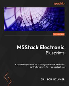M5Stack Electronic Blueprints A practical approach for building interactive electronic controllers and IoT devices