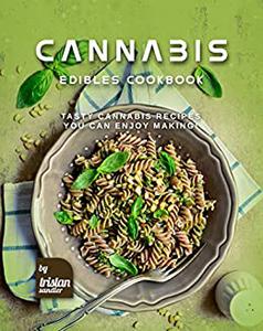 Cannabis Edibles Cookbook Tasty Cannabis Recipes You Can Enjoy Making!