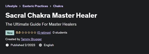 Sacral Chakra Master Healer – [UDEMY]