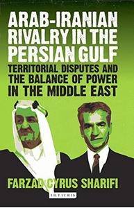 Arab-Iranian Rivalry in the Persian Gulf Territorial Disputes and the Balance of Power in the Middle East