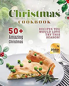 Christmas Cookbook 50+ Amazing Christmas Recipes You Would Love Try This Season!