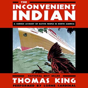 The Inconvenient Indian A Curious Account of Native People in North America [Audiobook]