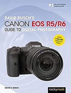 David Busch's Canon EOS R5R6 Guide to Digital Photography