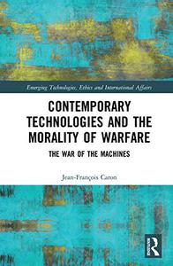 Contemporary Technologies and the Morality of Warfare The War of the Machines