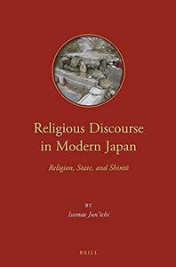Religious Discourse in Modern Japan Religion, State, and Shintō