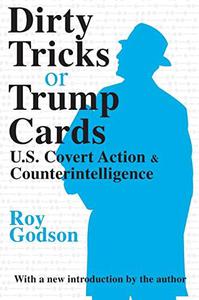 Dirty Tricks or Trump Cards U.S. Covert Action and Counterintelligence