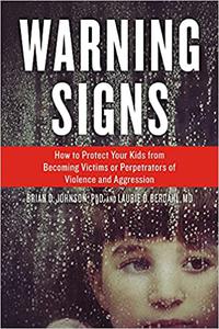 Warning Signs How to Protect Your Kids from Becoming Victims or Perpetrators of Violence and Aggression