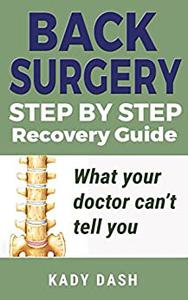 Back Surgery Step by Step Recovery Guide What your doctor can't tell you (lower back pain, low back pain relief)