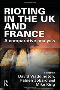 Rioting in the UK and France A Comparative Analysis