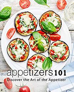 Appetizers 101 Discover the Art of the Appetizer