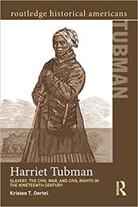 Harriet Tubman Slavery, the Civil War, and Civil Rights in the 19th Century