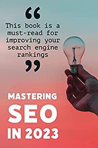 Mastering SEO in 2023  A Comprehensive Guide (Online marketing and advertising)