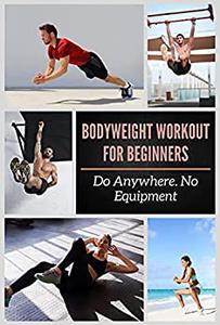 BODYWEIGHT WORKOUT FOR BEGINNERS Do Anywhere. No Equipment