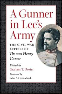 A Gunner in Lee's Army The Civil War Letters of Thomas Henry Carter