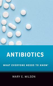 Antibiotics What Everyone Needs to Know