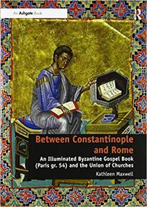 Between Constantinople and Rome An Illuminated Byzantine Gospel Book 