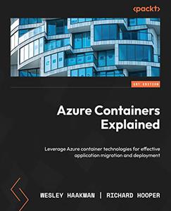 Azure Containers Explained Leverage Azure container technologies for effective application migration and deployment