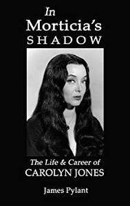 In Morticia's Shadow The Life & Career of Carolyn Jones