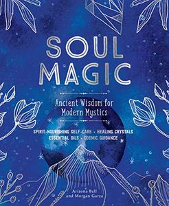 Soul Magic Ancient Wisdom for Modern Mystics 