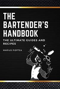 The Bartender's Handbook The Ultimate Guides and Recipes -