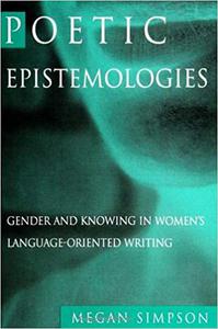 Poetic Epistemologies Gender and Knowing in Women's Language-Oriented Writing