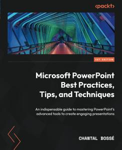 Microsoft PowerPoint Best Practices, Tips, and Techniques An indispensable guide to mastering PowerPoint's advanced tools