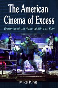 The American Cinema of Excess Extremes of the National Mind on Film