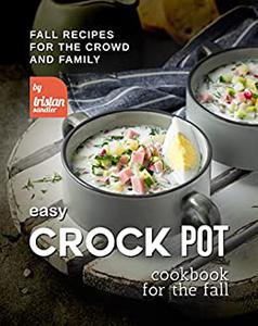 Easy Crock Pot Cookbook for The Fall Fall Recipes for The Crowd and Family