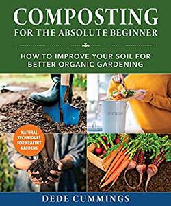 Composting for the Absolute Beginner How to Improve Your Soil for Better Organic Gardening